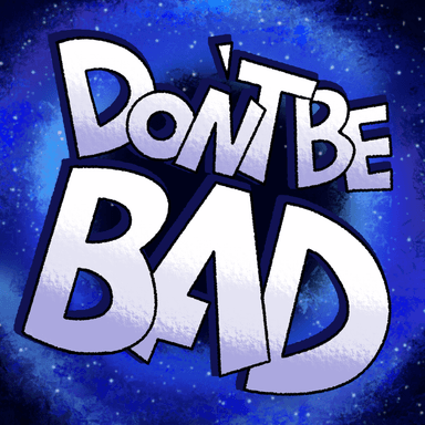 Don't Be Bad